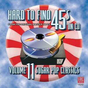 Various Artists - Hard-To-Find 45s, Vol. 11: Sugar Pop Classics       COMPACT
